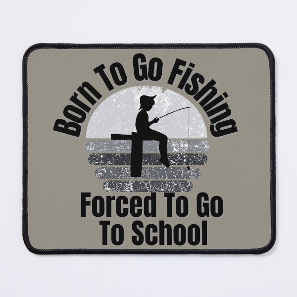 Item preview, Born To Go Fishing Forced To Go To School designed and sold by ArtisShops.