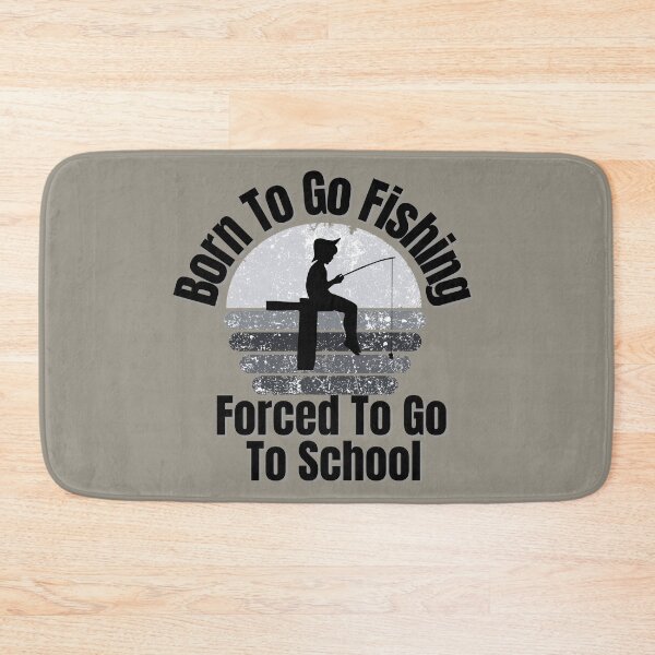 Item preview, Born To Go Fishing Forced To Go To School designed and sold by ArtisShops.