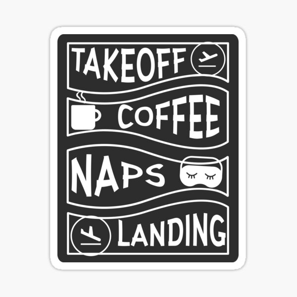 Item preview, Pilots takeoff coffee naps landing  sticker  Captain First Officer Flight Crew Flight Attendant Stewardess designed and sold by AviationArtists.