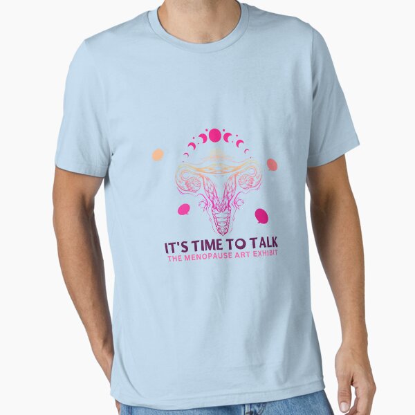 It's Time to Talk: The Menopause Art Exhibit Essential T-Shirt