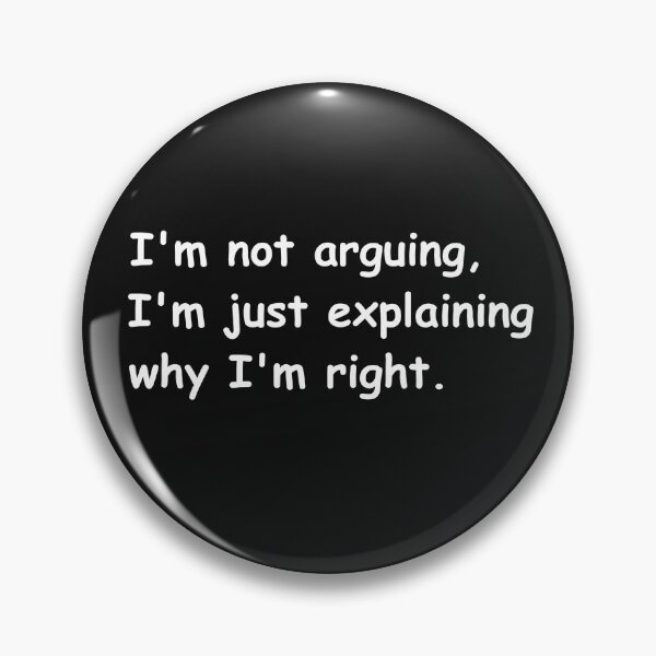 Item preview, I'm Not Arguing, I'm Just Explaining Why I'm Right - Funny Text Design designed and sold by Design Universe.