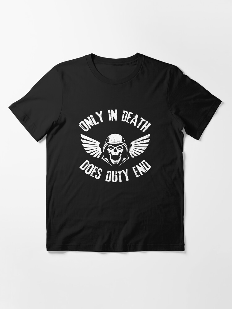 Alternate view of Only In Death Does Duty End Grimdark Quotes Essential T-Shirt