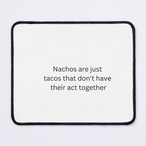 Item preview, Nachos are just tacos that don't have their act together designed and sold by Trends4Peace.