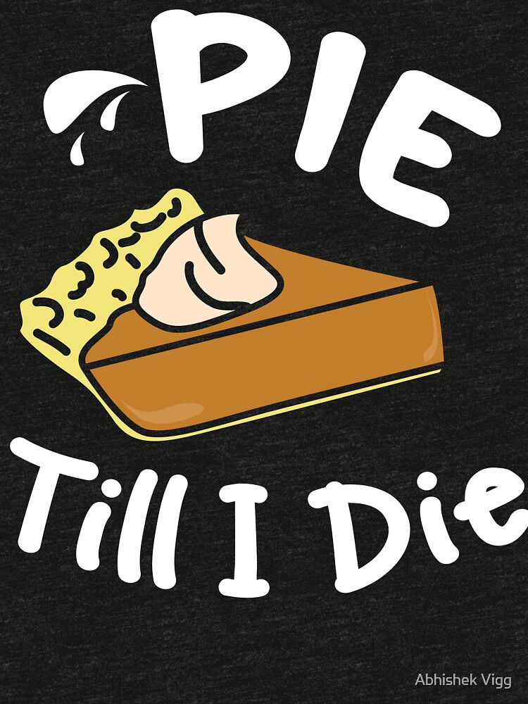 pie till i die shirt