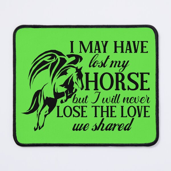 Item preview, I may have lost my horse but I will never lose the love we shared designed and sold by Artforhorse.