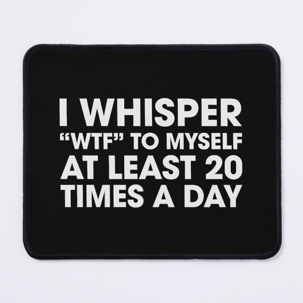 Item preview, I Whisper "WTF" To Myself designed and sold by Venus Complete.