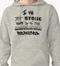 I Am the Stone that the Builder Refused Pullover Hoodie