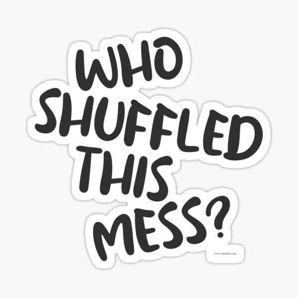 Who Shuffled This Mess Board Game Saying Sticker