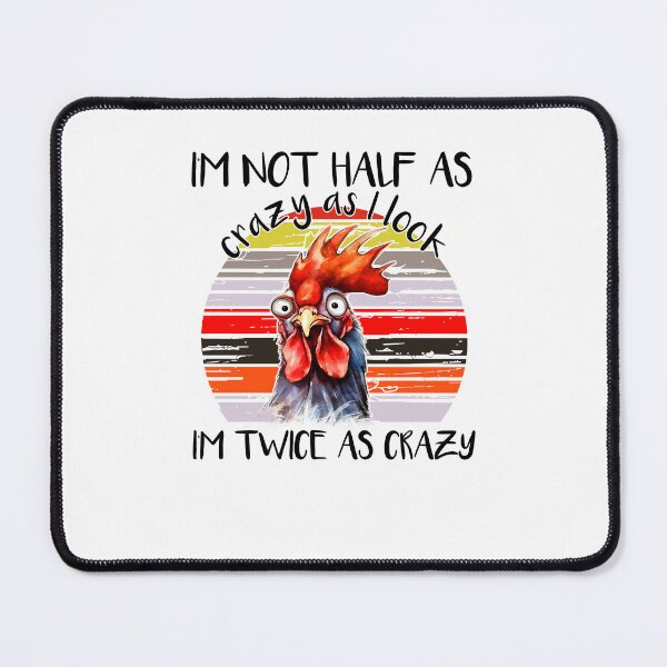 Item preview, I'm not half as crazy as I look I'm twice as crazy designed and sold by DIGIL DOWN.