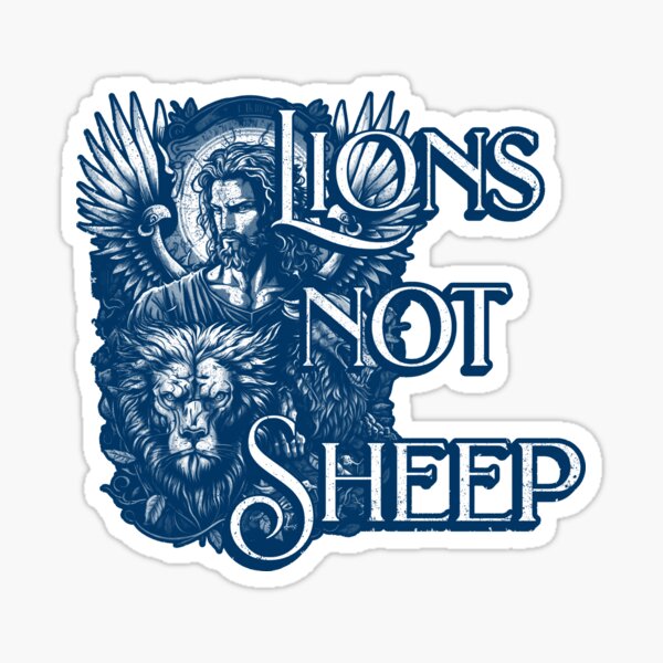 Be like the LIONS not a SHEEP Sticker