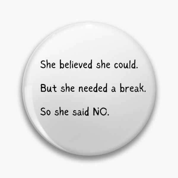 Item preview, She believed she could. But she needed a break. So she said no.  designed and sold by AlleyLoop.