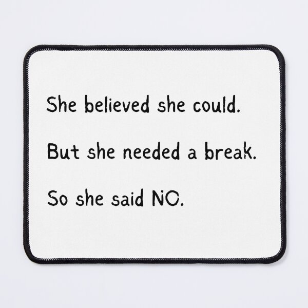 Item preview, She believed she could. But she needed a break. So she said no.  designed and sold by AlleyLoop.