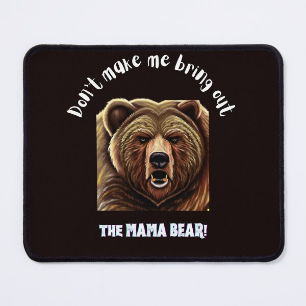 Item preview, Sassy Don't Make Me Bring Out the Mama Bear! designed and sold by CherWhiteRabbit.