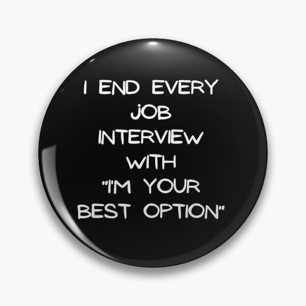 Item preview, I End Every Job Interview With "I'm Your Best Option" designed and sold by emoney14.