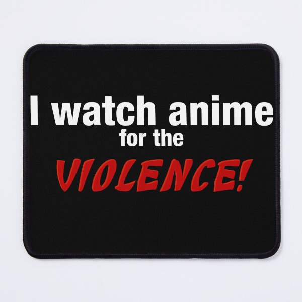 Item preview, I watch anime for the Violence designed and sold by The Nerd Underground.