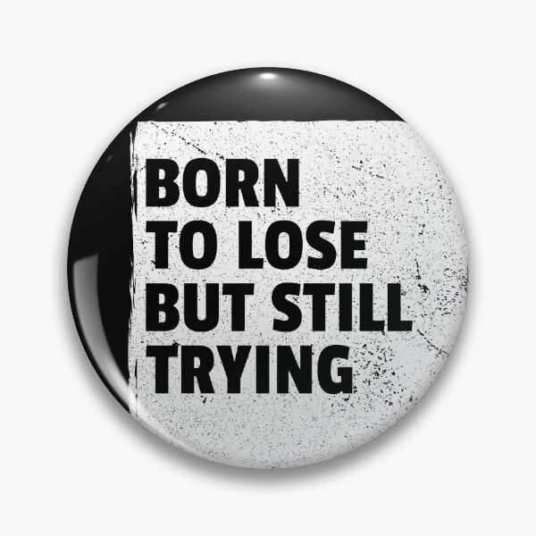 Item preview, Born to lose, but still trying designed and sold by DTProfessional.