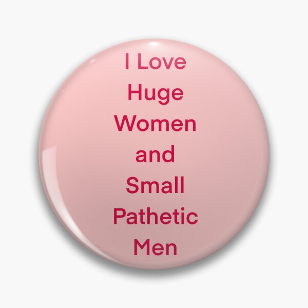 Item preview, I love huge women and small pathetic men designed and sold by SinMineral.