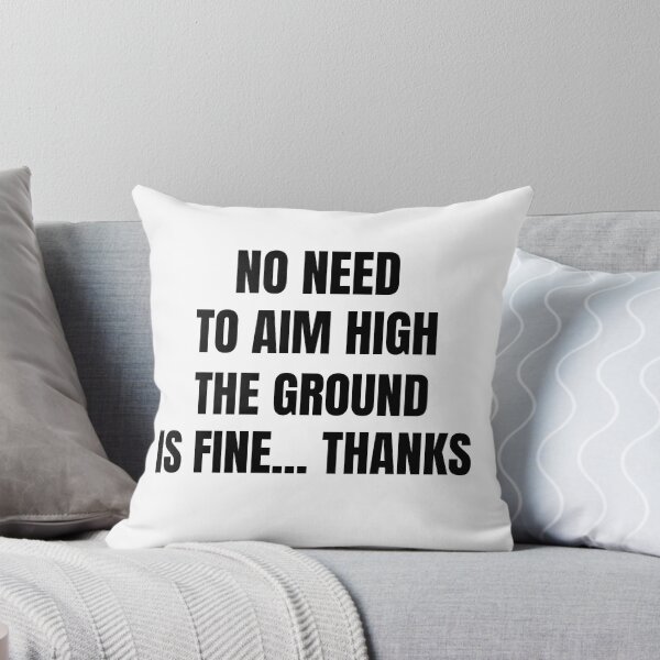 Item preview, No need to aim high, the ground is fine thanks designed and sold by DTProfessional.