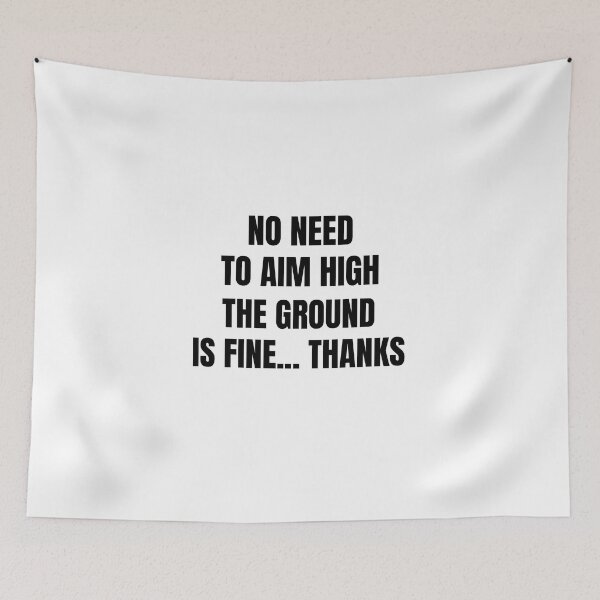 Item preview, No need to aim high, the ground is fine thanks designed and sold by DTProfessional.
