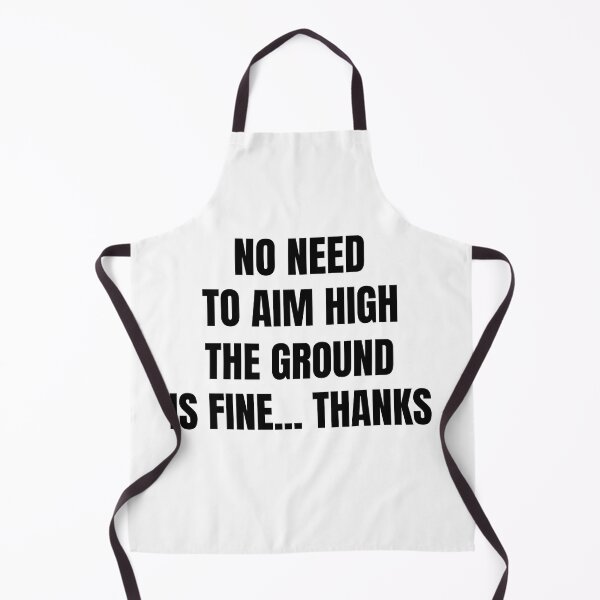 Item preview, No need to aim high, the ground is fine thanks designed and sold by DTProfessional.