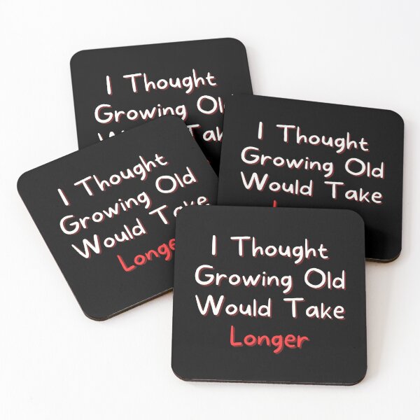 Item preview, I Thought Growing Old Would Take Longer designed and sold by Kwoss.