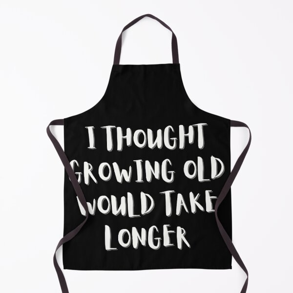 Item preview, I Thought Growing Old Would Take Longer designed and sold by Kwoss.