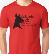 Malinois. Just... don't. Unisex T-Shirt