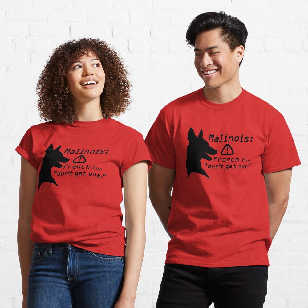 Malinois. Just... don't. Classic T-Shirt