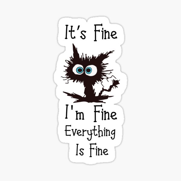 Item preview, It's Fine I'm Fine Everything Is Fine Cat Humor designed and sold by FunckyDesigns.