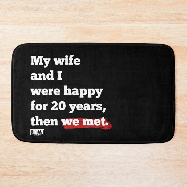 Item preview, My wife and I were happy for 20 years, then we met. designed and sold by urban-warriors.