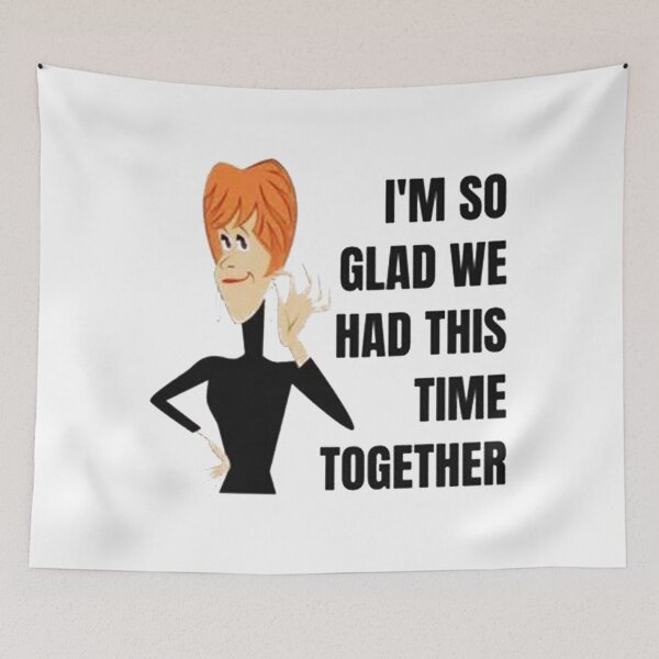 Item preview, I'm So Glad We Had This Time Together designed and sold by jongvanmerow.