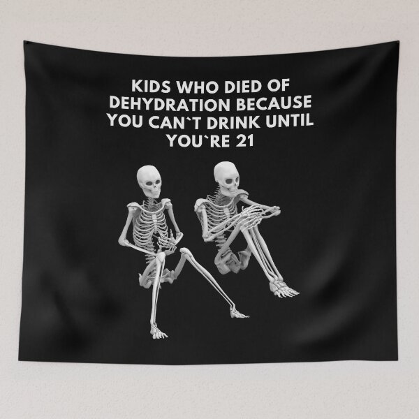 Item preview, Kids Who Died Of Dehydration Because You Can`t Drink Until You`re 21 designed and sold by Express YRSLF.