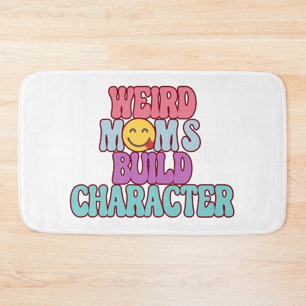 Item preview, Weird Moms Build Character, Funny Mama, Stay Weird, Cool Moms designed and sold by desireedickens.