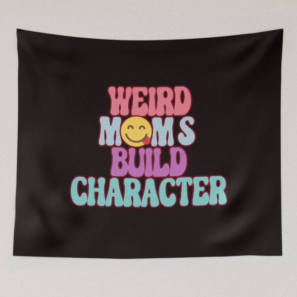 Item preview, Weird Moms Build Character, Funny Mama, Stay Weird, Cool Moms designed and sold by desireedickens.