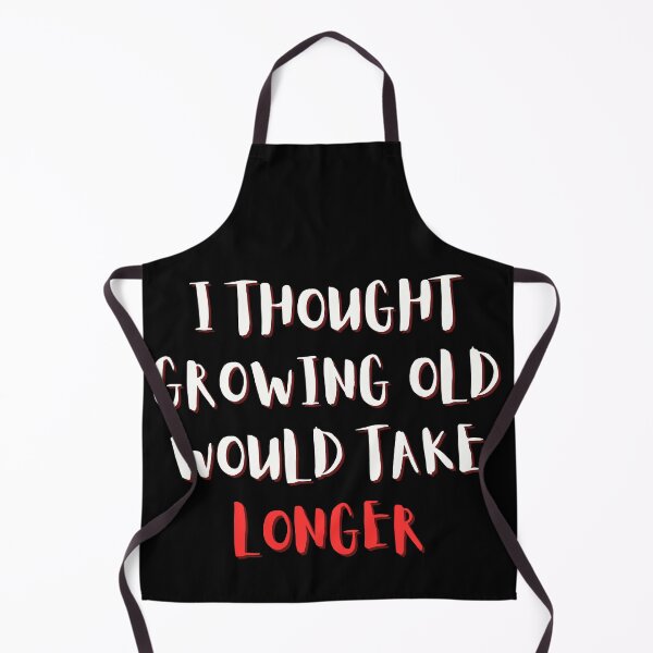 Item preview, I Thought Growing Old Would Take Longer designed and sold by Kwoss.