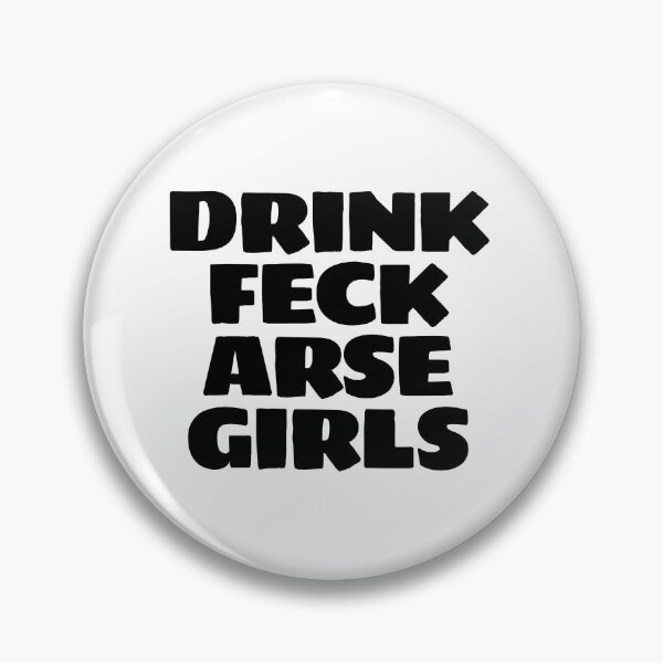 Item preview, DRINK FECK ARSE GIRLS designed and sold by Bunchable.