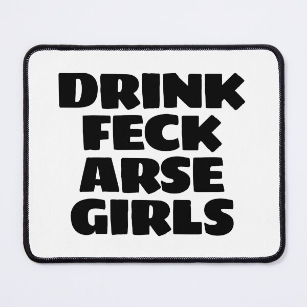 Item preview, DRINK FECK ARSE GIRLS designed and sold by Bunchable.