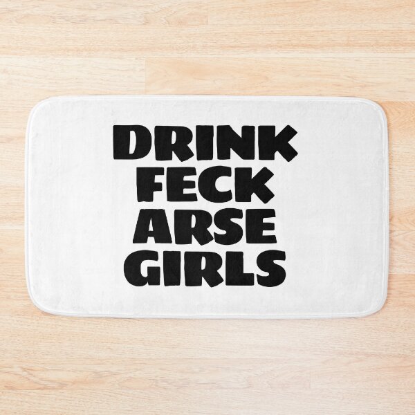 Item preview, DRINK FECK ARSE GIRLS designed and sold by Bunchable.