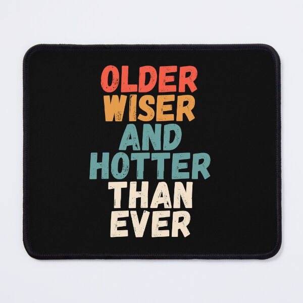 Item preview, Older wiser and hotter than ever birthday designed and sold by Tooshe.