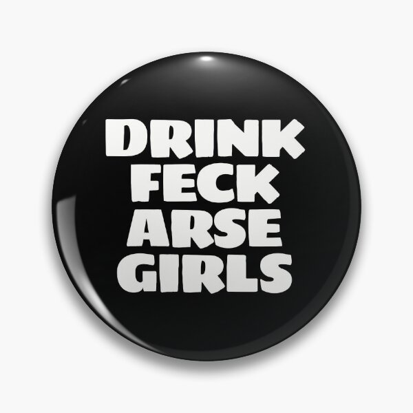 Item preview, DRINK FECK ARSE GIRLS designed and sold by Bunchable.