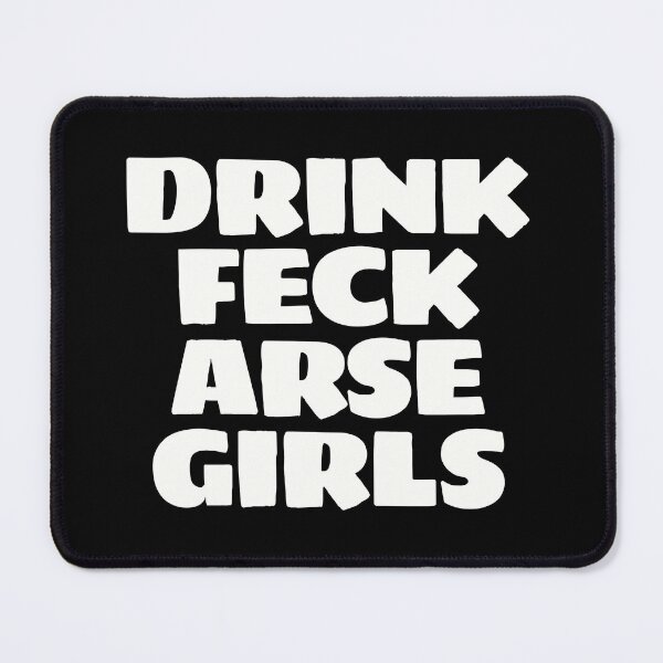 Item preview, DRINK FECK ARSE GIRLS designed and sold by Bunchable.