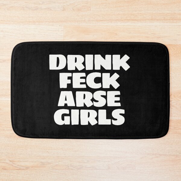 Item preview, DRINK FECK ARSE GIRLS designed and sold by Bunchable.