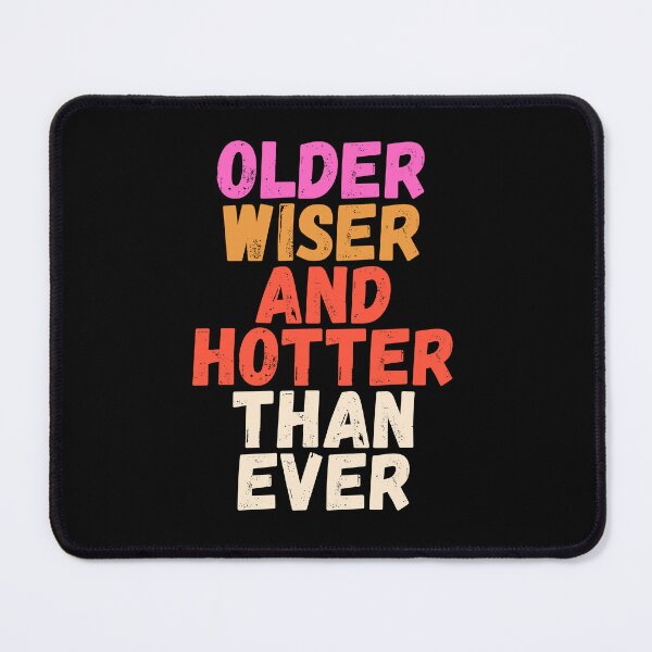 Item preview, Older wiser and hotter than ever birthday designed and sold by Tooshe.