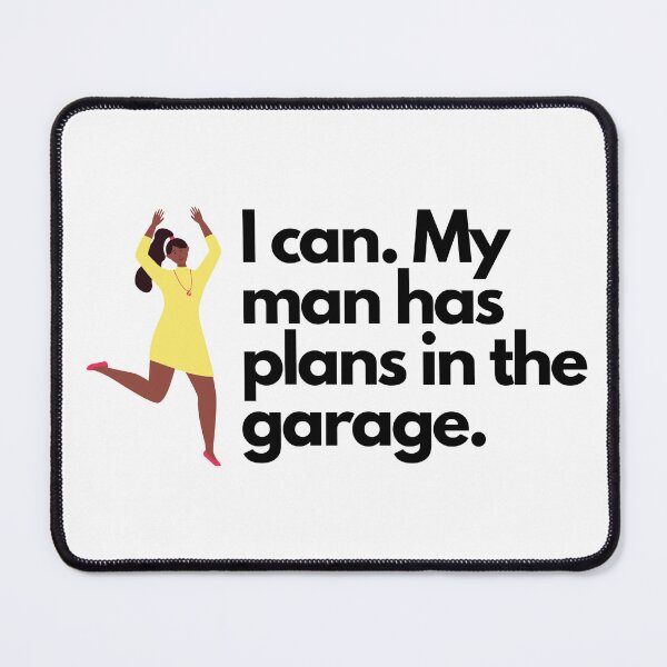 Item preview, I Can My Man Has Plans in the Garage designed and sold by LivingTheDream7.