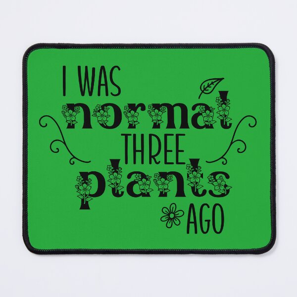 Item preview, I Was Normal Three Plants Ago designed and sold by Embyr Rose.