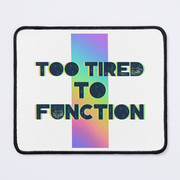 Item preview, TOO TIRED TO FUNCTION designed and sold by MurmuringShop.
