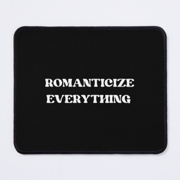 Item preview, Romanticize Everything designed and sold by SirenMoon.