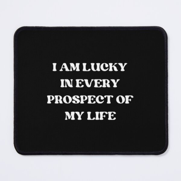 Item preview, I am Lucky in every prospect of my life designed and sold by SirenMoon.