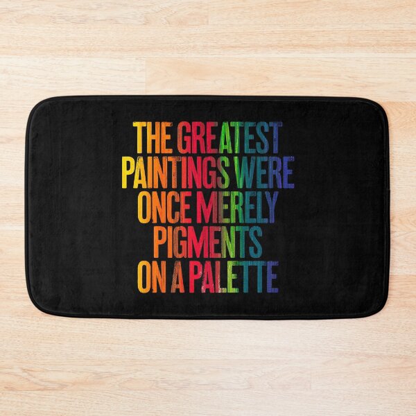 Item preview, The greatest paintings were once merely pigments on a palette v.1 designed and sold by x1brett.
