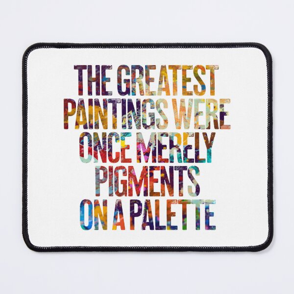 Item preview, The greatest paintings were once merely pigments on a palette v.2 designed and sold by x1brett.